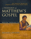 A Theology of Matthew's Gospel: Jesus Immanuel - Messiah of the Kingdom of Heaven, Israel, and the Church